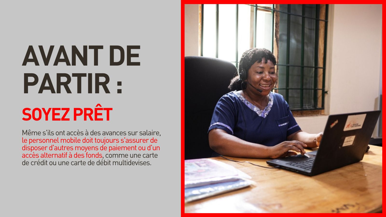 Même s'ils ont accès à des avances sur salaire, le personnel mobile doit toujours s'assurer de disposer d'autres moyens de paiement ou d'un accès alternatif à des fonds, comme une carte de crédit ou une carte de débit multidevises. 